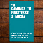 The Caminos to Finisterre & Muxía - A Wise Pilgrim Guide to the Caminos from Santiago to the Costa da Morte [2020 Edition]