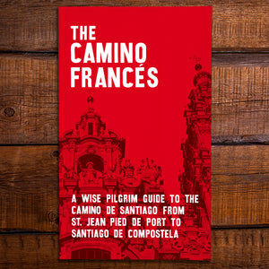 The Camino Francés - A Wise Pilgrim Guide to the Camino de Santiago [2024 Edition]